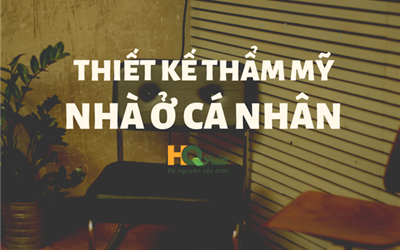 THIẾT KẾ THẨM MỸ NHÀ Ở CÁ NHÂN